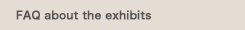 FAQ about the exhibits