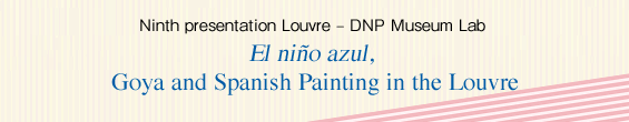 Ninth presentation Louvre – DNP Museum Lab El niño azul, Goya and Spanish Painting in the Louvre