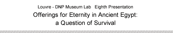 Louvre - DNP Museum Lab   Eighth Presentation Offerings for Eternity in Ancient Egypt: a Question of Survival