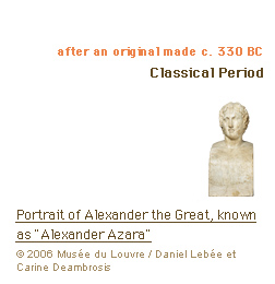 after an original made c. 330 BC Classical Period Portrait of Alexander the Great, known as Alexander Azara(c)2006 Musée du Louvre / Daniel Lebée et Carine Deambrosis