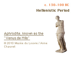 c. 130–100 BC Hellenistic Period Aphrodite, known as the Venus de Milo (c)2010 Musée du Louvre / Anne Chauvet