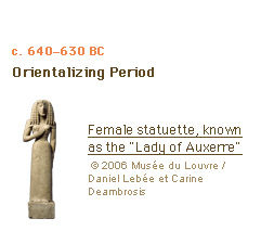 c. 640–630 BC Orientalizing Period Female statuette, known as the Lady of Auxerre (c)2006 Musée du Louvre / Daniel Lebée et Carine Deambrosis