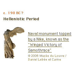 c. 190 BC? Hellenistic Period Naval monument topped by a Nike, known as the Winged Victory of Samothrace (c)2006 Musée du Louvre / Daniel Lebée et Carine Deambrosis