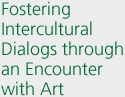 Fostering Intercultural Dialogs through an Encounter with Art
